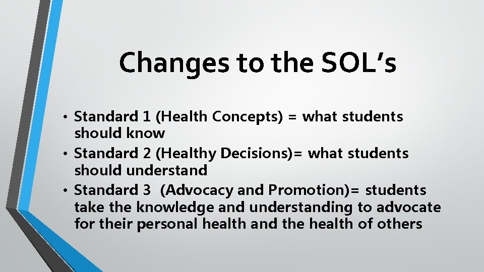 Changes to the SOL’s • Standard 1 (Health Concepts) = what students should know