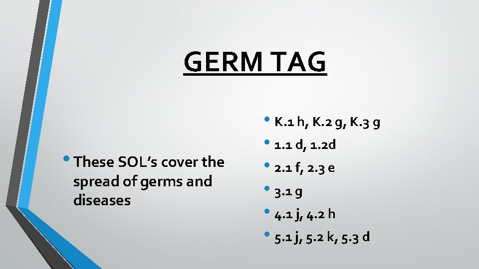 GERM TAG • These SOL’s cover the spread of germs and diseases • K.