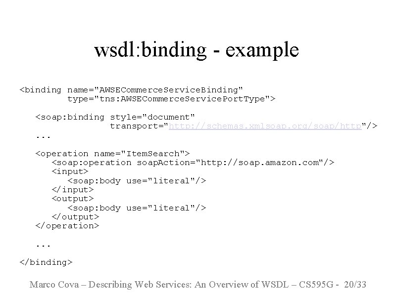 wsdl: binding - example <binding name="AWSECommerce. Service. Binding" type="tns: AWSECommerce. Service. Port. Type"> <soap: