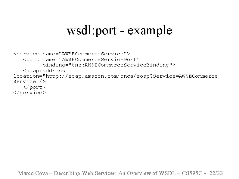 wsdl: port - example <service name="AWSECommerce. Service"> <port name="AWSECommerce. Service. Port" binding="tns: AWSECommerce. Service.