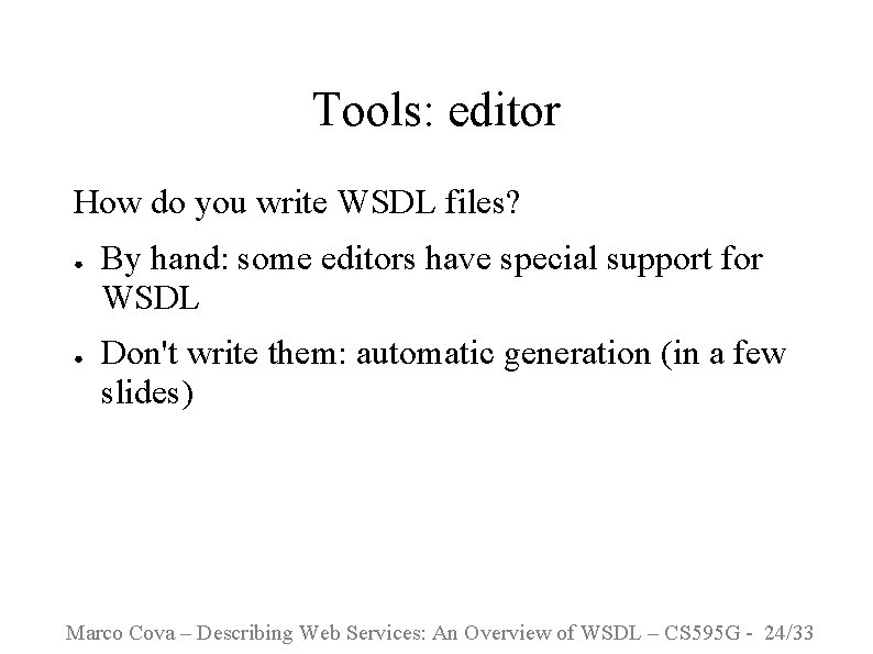 Tools: editor How do you write WSDL files? ● ● By hand: some editors