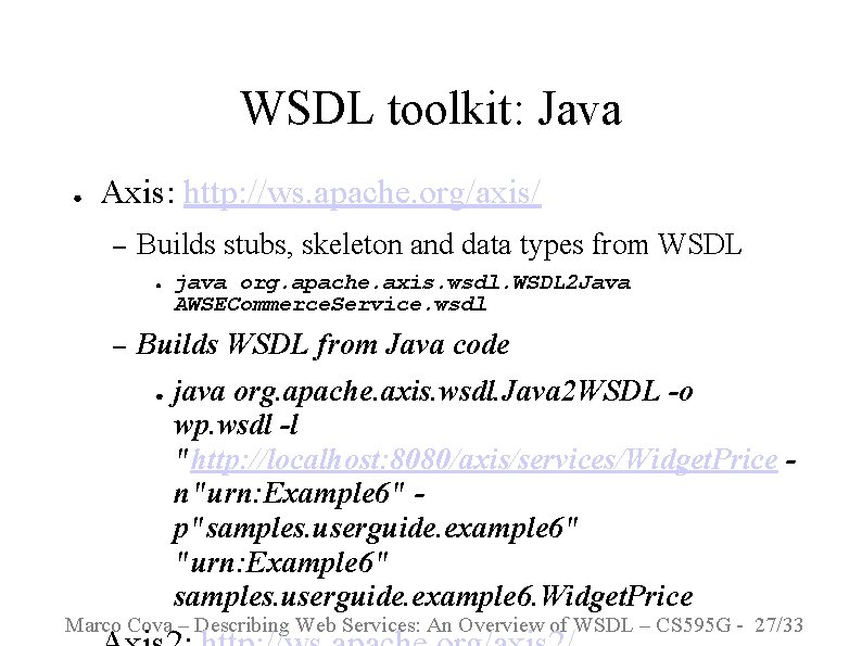 WSDL toolkit: Java ● Axis: http: //ws. apache. org/axis/ – Builds stubs, skeleton and