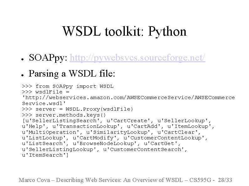 WSDL toolkit: Python ● SOAPpy: http: //pywebsvcs. sourceforge. net/ ● Parsing a WSDL file: