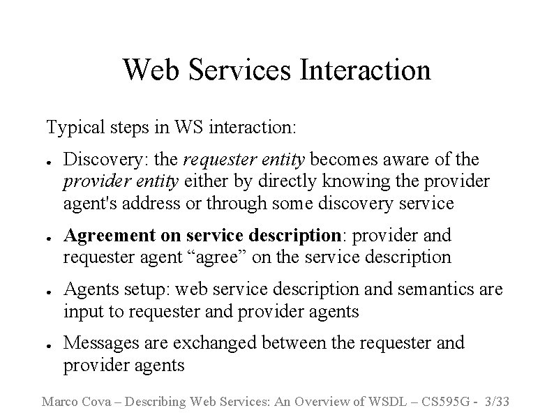 Web Services Interaction Typical steps in WS interaction: ● ● Discovery: the requester entity