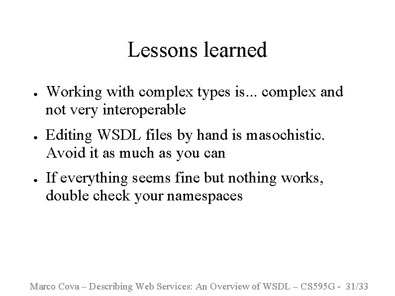 Lessons learned ● ● ● Working with complex types is. . . complex and