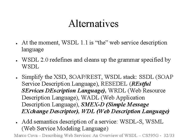 Alternatives ● ● At the moment, WSDL 1. 1 is “the” web service description