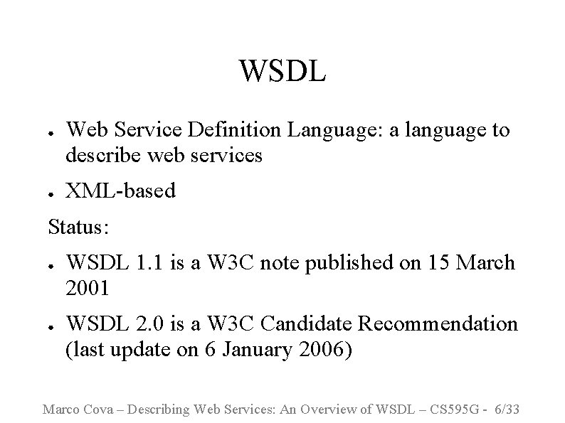 WSDL ● ● Web Service Definition Language: a language to describe web services XML-based