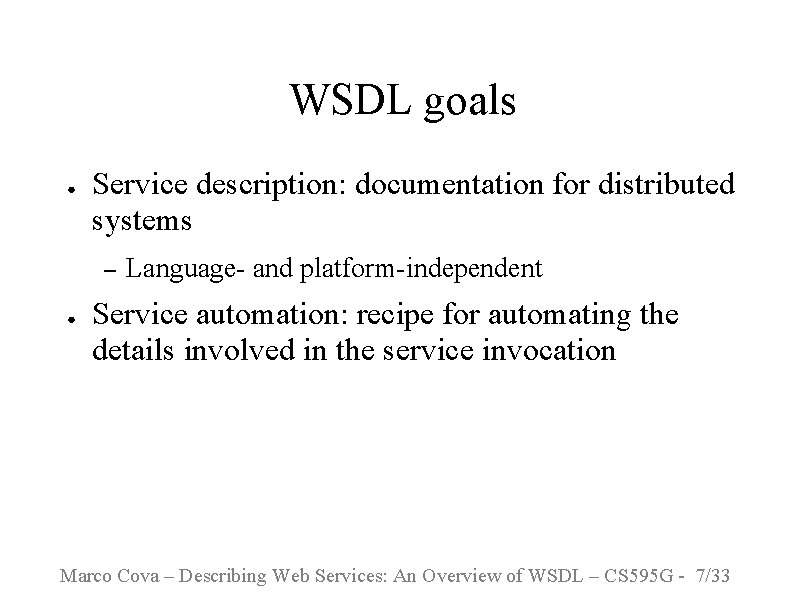 WSDL goals ● Service description: documentation for distributed systems – ● Language- and platform-independent