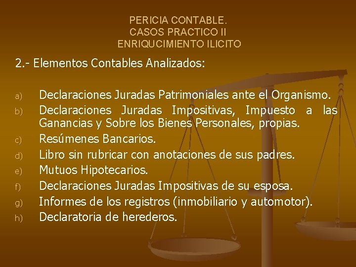 PERICIA CONTABLE. CASOS PRACTICO II ENRIQUCIMIENTO ILICITO 2. - Elementos Contables Analizados: a) b)