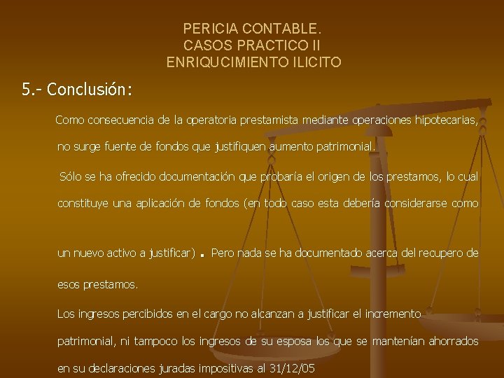 PERICIA CONTABLE. CASOS PRACTICO II ENRIQUCIMIENTO ILICITO 5. - Conclusión: Como consecuencia de la