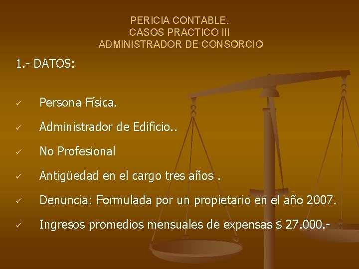 PERICIA CONTABLE. CASOS PRACTICO III ADMINISTRADOR DE CONSORCIO 1. - DATOS: ü Persona Física.