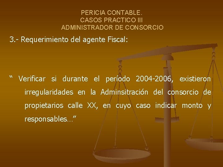 PERICIA CONTABLE. CASOS PRACTICO III ADMINISTRADOR DE CONSORCIO 3. - Requerimiento del agente Fiscal: