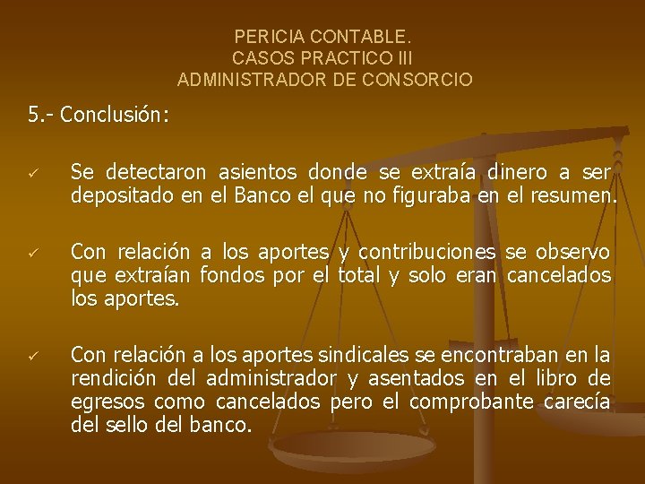 PERICIA CONTABLE. CASOS PRACTICO III ADMINISTRADOR DE CONSORCIO 5. - Conclusión: ü ü ü