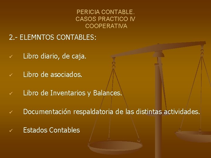 PERICIA CONTABLE. CASOS PRACTICO IV COOPERATIVA 2. - ELEMNTOS CONTABLES: ü Libro diario, de