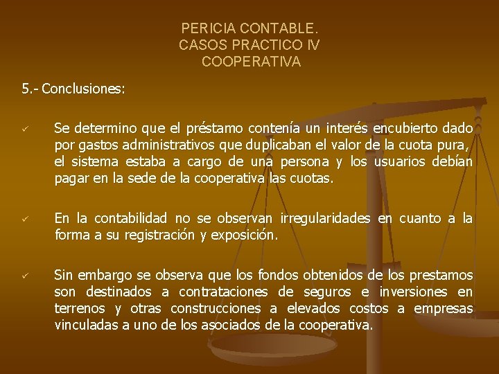 PERICIA CONTABLE. CASOS PRACTICO IV COOPERATIVA 5. - Conclusiones: ü ü ü Se determino