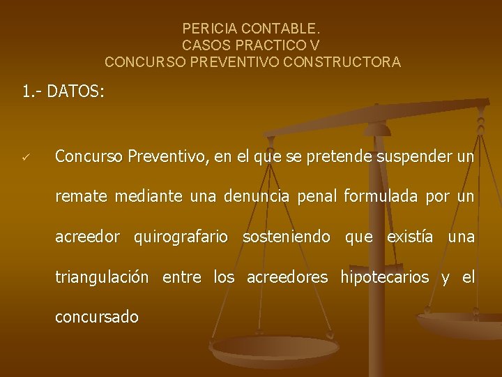 PERICIA CONTABLE. CASOS PRACTICO V CONCURSO PREVENTIVO CONSTRUCTORA 1. - DATOS: ü Concurso Preventivo,