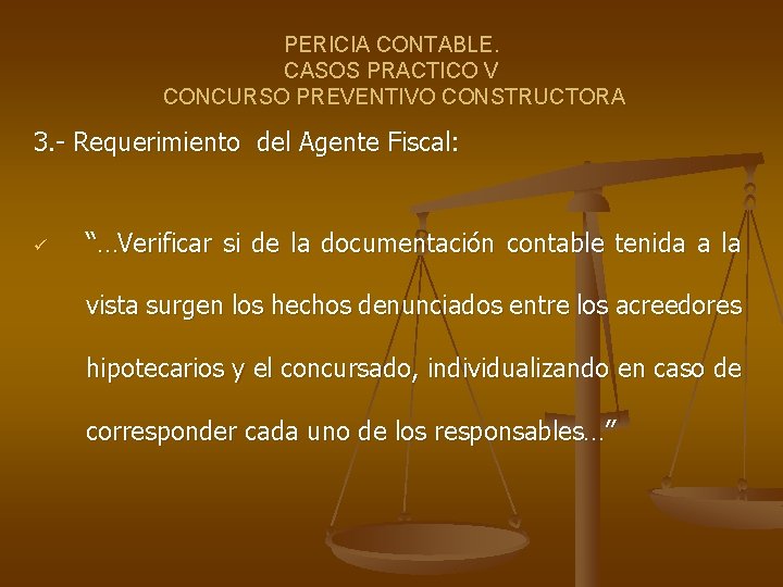 PERICIA CONTABLE. CASOS PRACTICO V CONCURSO PREVENTIVO CONSTRUCTORA 3. - Requerimiento del Agente Fiscal: