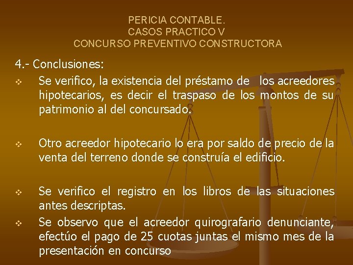 PERICIA CONTABLE. CASOS PRACTICO V CONCURSO PREVENTIVO CONSTRUCTORA 4. - Conclusiones: v Se verifico,