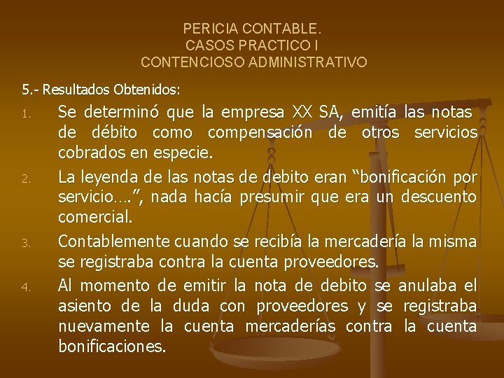 PERICIA CONTABLE. CASOS PRACTICO I CONTENCIOSO ADMINISTRATIVO 5. - Resultados Obtenidos: 1. 2. 3.