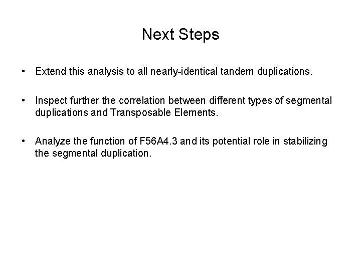 Next Steps • Extend this analysis to all nearly-identical tandem duplications. • Inspect further