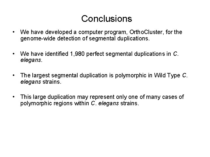 Conclusions • We have developed a computer program, Ortho. Cluster, for the genome-wide detection