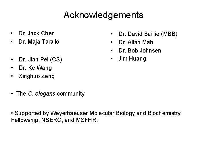 Acknowledgements • Dr. Jack Chen • Dr. Maja Tarailo • Dr. Jian Pei (CS)