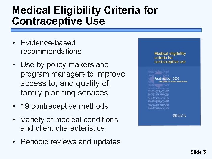 Medical Eligibility Criteria for Contraceptive Use • Evidence-based recommendations • Use by policy-makers and