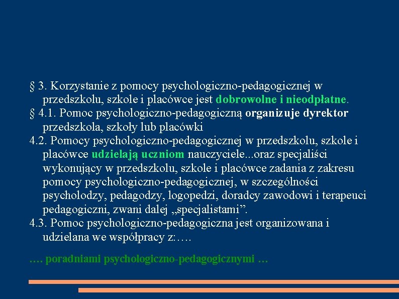 § 3. Korzystanie z pomocy psychologiczno-pedagogicznej w przedszkolu, szkole i placówce jest dobrowolne i