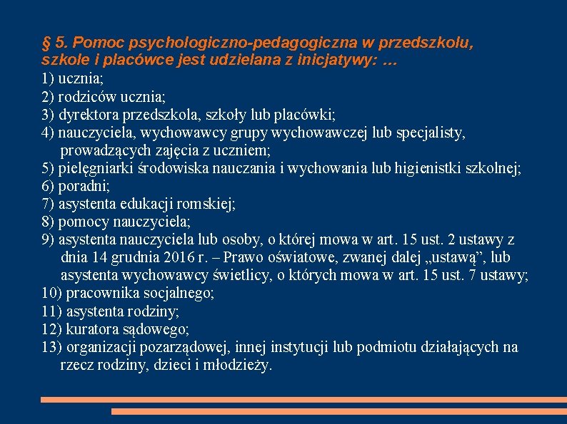 § 5. Pomoc psychologiczno-pedagogiczna w przedszkolu, szkole i placówce jest udzielana z inicjatywy: …