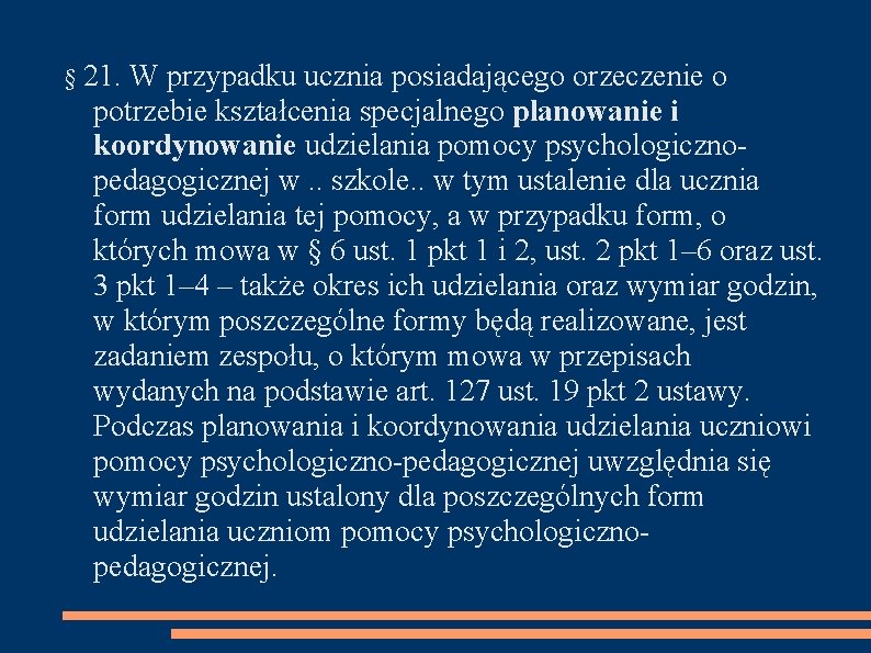 § 21. W przypadku ucznia posiadającego orzeczenie o potrzebie kształcenia specjalnego planowanie i koordynowanie