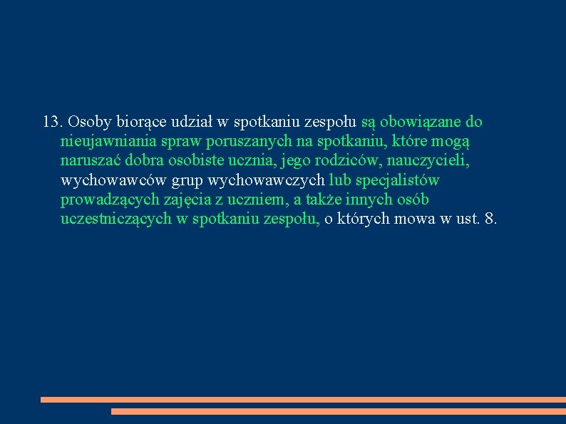 13. Osoby biorące udział w spotkaniu zespołu są obowiązane do nieujawniania spraw poruszanych na