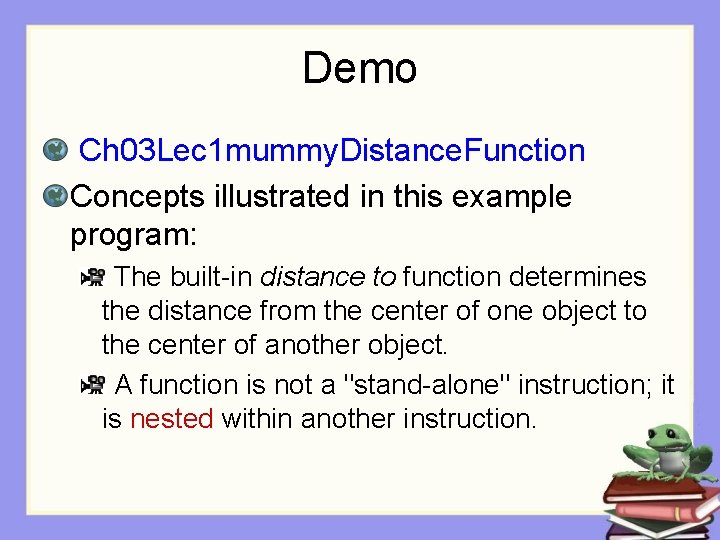 Demo Ch 03 Lec 1 mummy. Distance. Function Concepts illustrated in this example program: