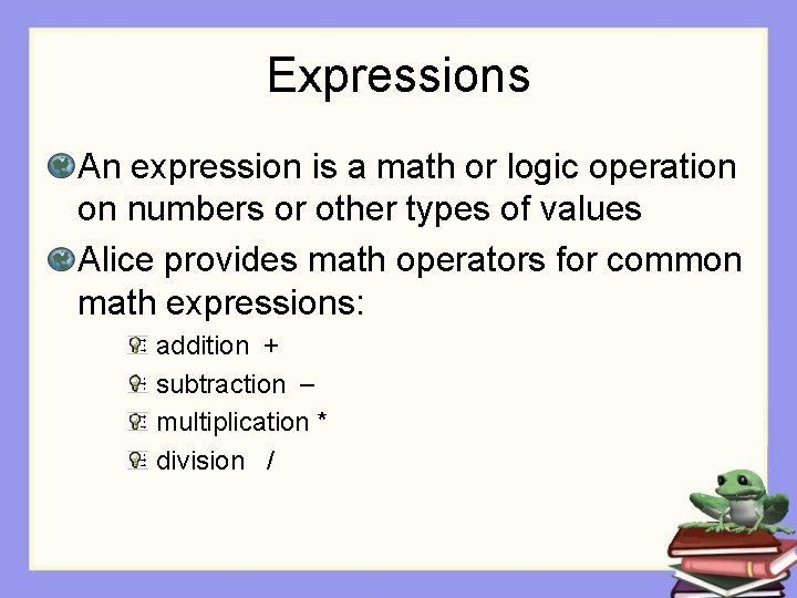 Expressions An expression is a math or logic operation on numbers or other types