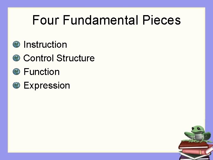 Four Fundamental Pieces Instruction Control Structure Function Expression 