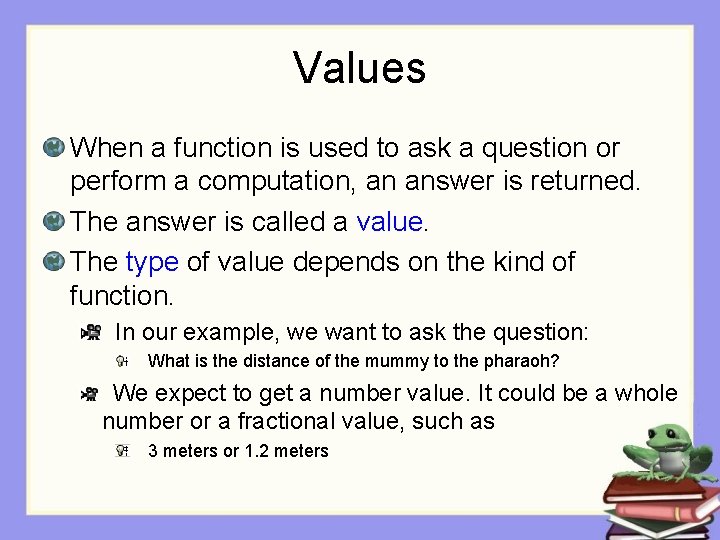 Values When a function is used to ask a question or perform a computation,