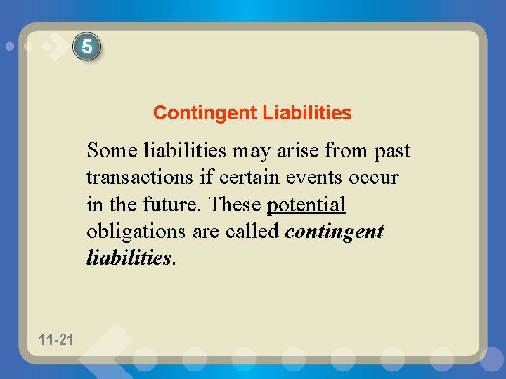 5 Contingent Liabilities Some liabilities may arise from past transactions if certain events occur