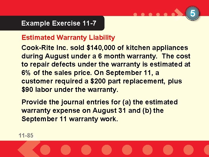 5 Example Exercise 11 -7 10 -2 Estimated Warranty Liability Cook-Rite Inc. sold $140,