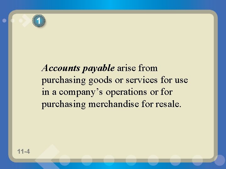 1 Accounts payable arise from purchasing goods or services for use in a company’s