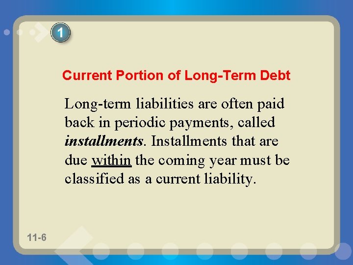 1 Current Portion of Long-Term Debt Long-term liabilities are often paid back in periodic