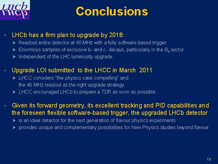 Conclusions • LHCb has a firm plan to upgrade by 2018: Ø Readout entire
