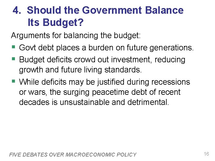 4. Should the Government Balance Its Budget? Arguments for balancing the budget: § Govt
