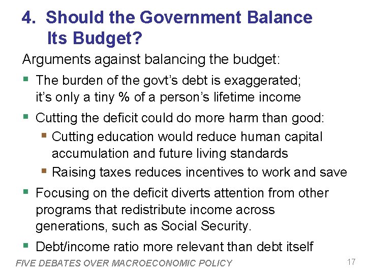 4. Should the Government Balance Its Budget? Arguments against balancing the budget: § The
