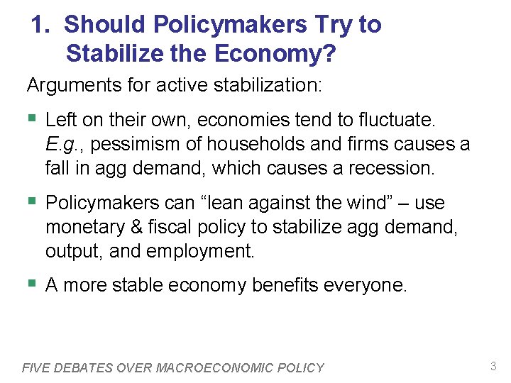 1. Should Policymakers Try to Stabilize the Economy? Arguments for active stabilization: § Left
