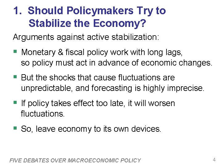 1. Should Policymakers Try to Stabilize the Economy? Arguments against active stabilization: § Monetary