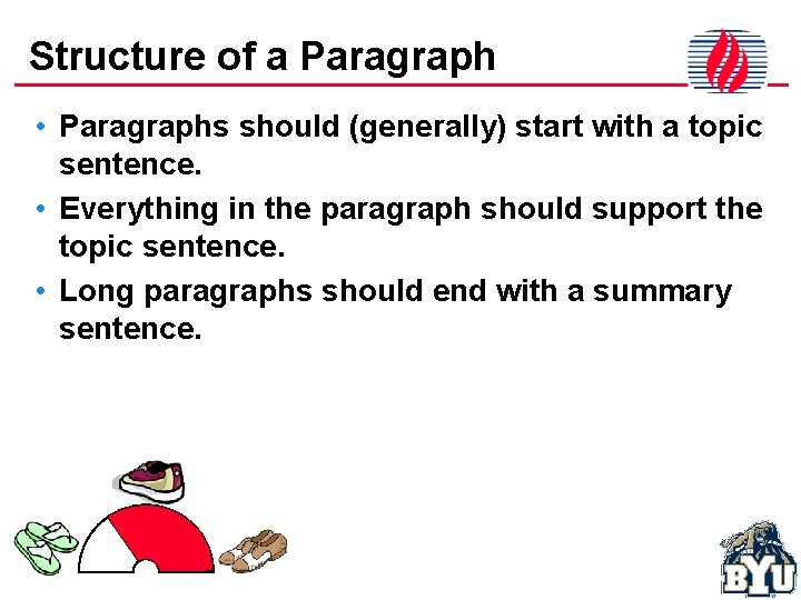Structure of a Paragraph • Paragraphs should (generally) start with a topic sentence. •