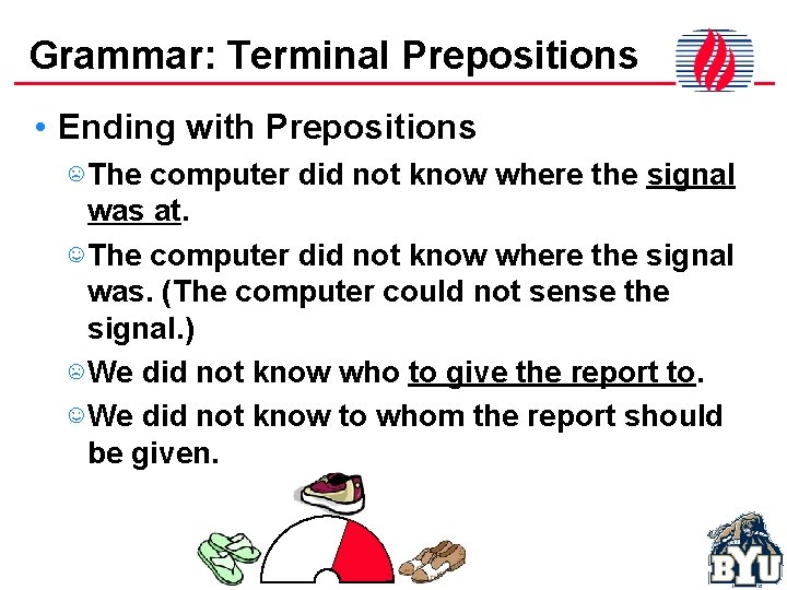 Grammar: Terminal Prepositions • Ending with Prepositions ☹ The computer did not know where