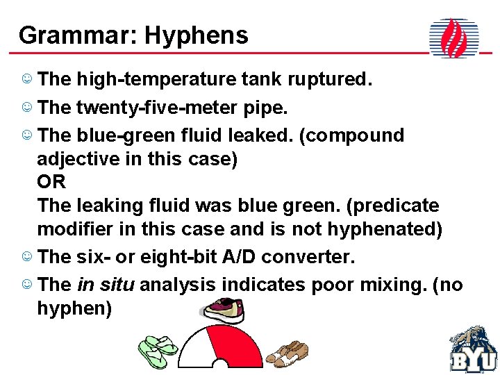 Grammar: Hyphens ☺ The high-temperature tank ruptured. ☺ The twenty-five-meter pipe. ☺ The blue-green