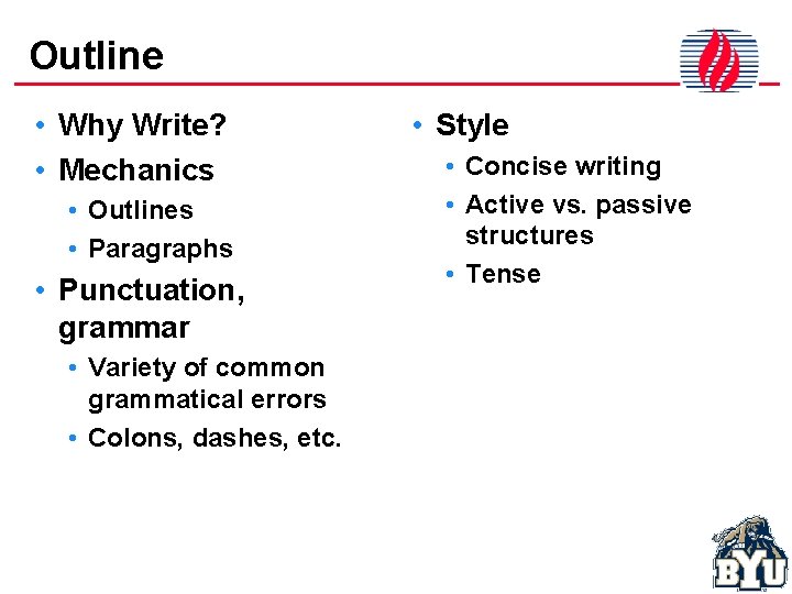 Outline • Why Write? • Mechanics • Outlines • Paragraphs • Punctuation, grammar •