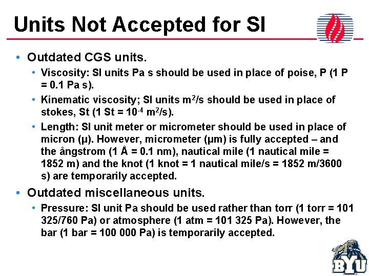 Units Not Accepted for SI • Outdated CGS units. • Viscosity: SI units Pa