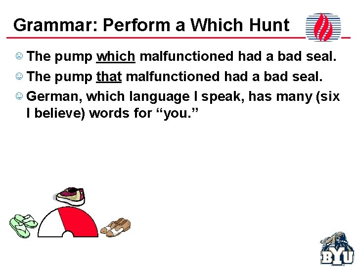 Grammar: Perform a Which Hunt ☹ The pump which malfunctioned had a bad seal.